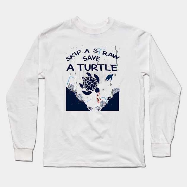 Skip a Straw Save a Turtle Anti Plastic T-Shirt Long Sleeve T-Shirt by Awareness of Life